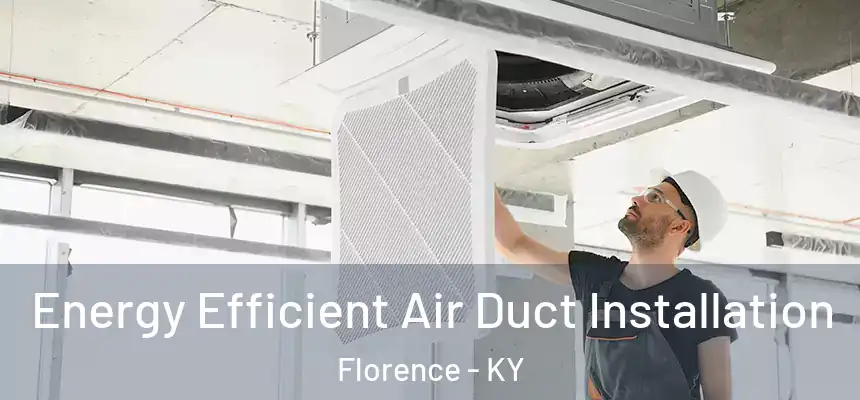  Energy Efficient Air Duct Installation Florence - KY